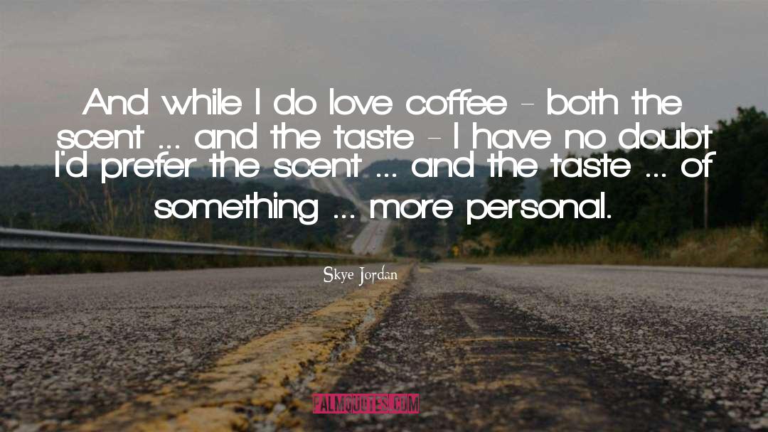 Skye Jordan Quotes: And while I do love