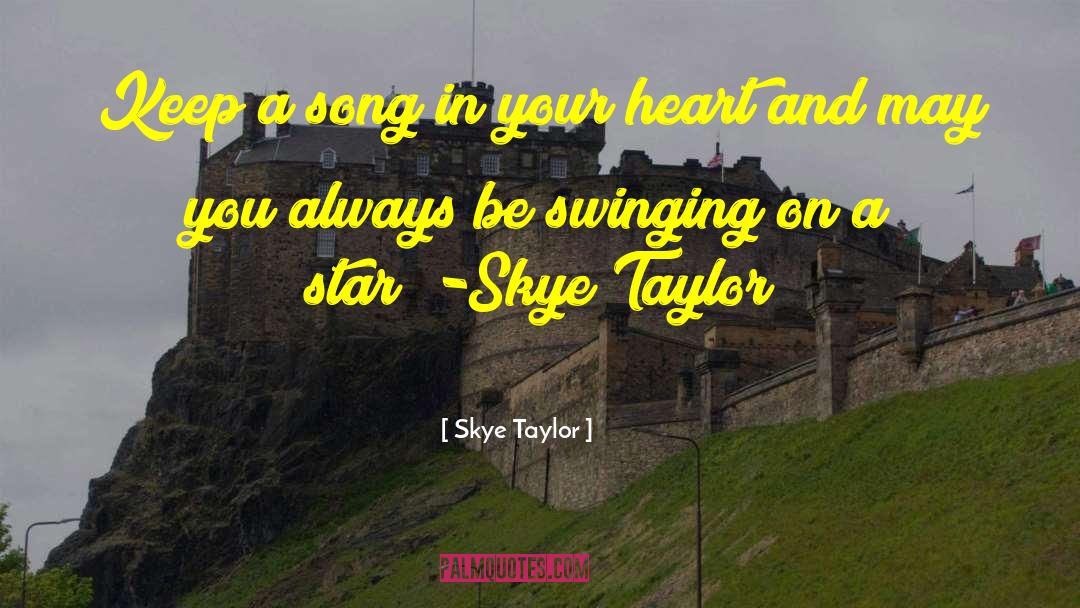 Skye Taylor Quotes: Keep a song in your
