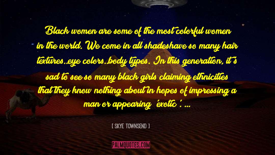 Skye Townsend Quotes: Black women are some of