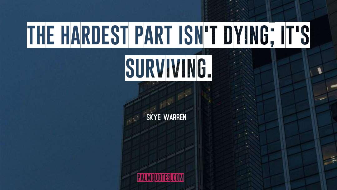 Skye Warren Quotes: The hardest part isn't dying;