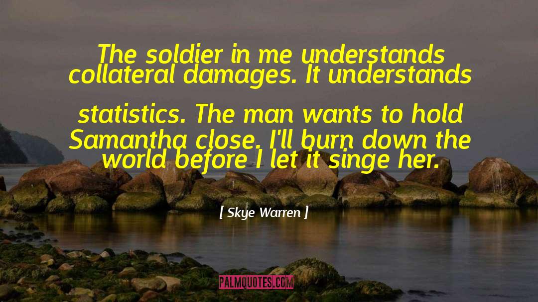 Skye Warren Quotes: The soldier in me understands