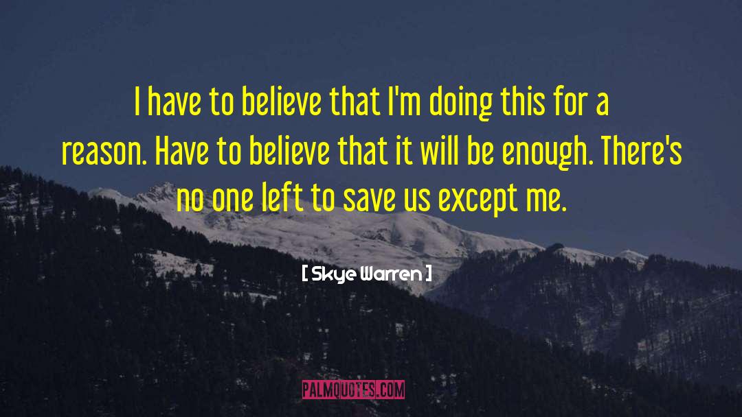Skye Warren Quotes: I have to believe that