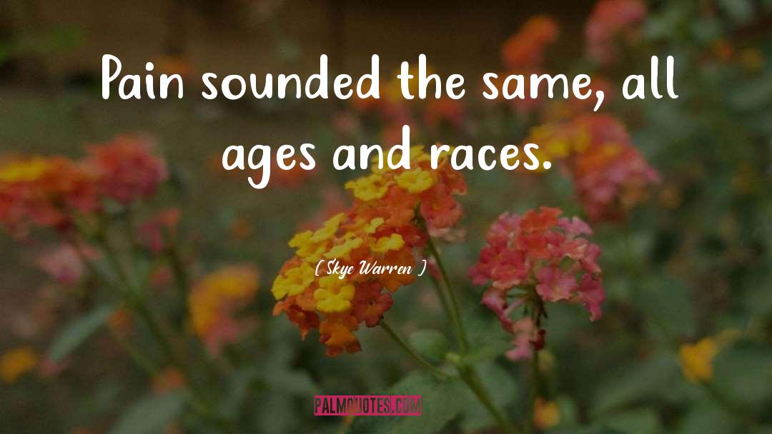 Skye Warren Quotes: Pain sounded the same, all