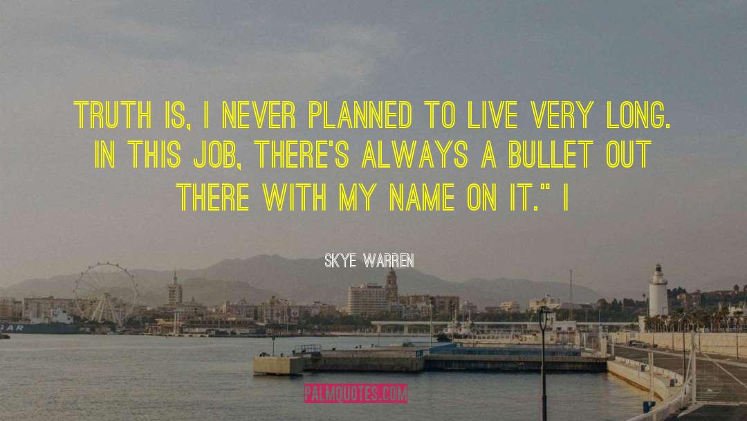 Skye Warren Quotes: Truth is, I never planned