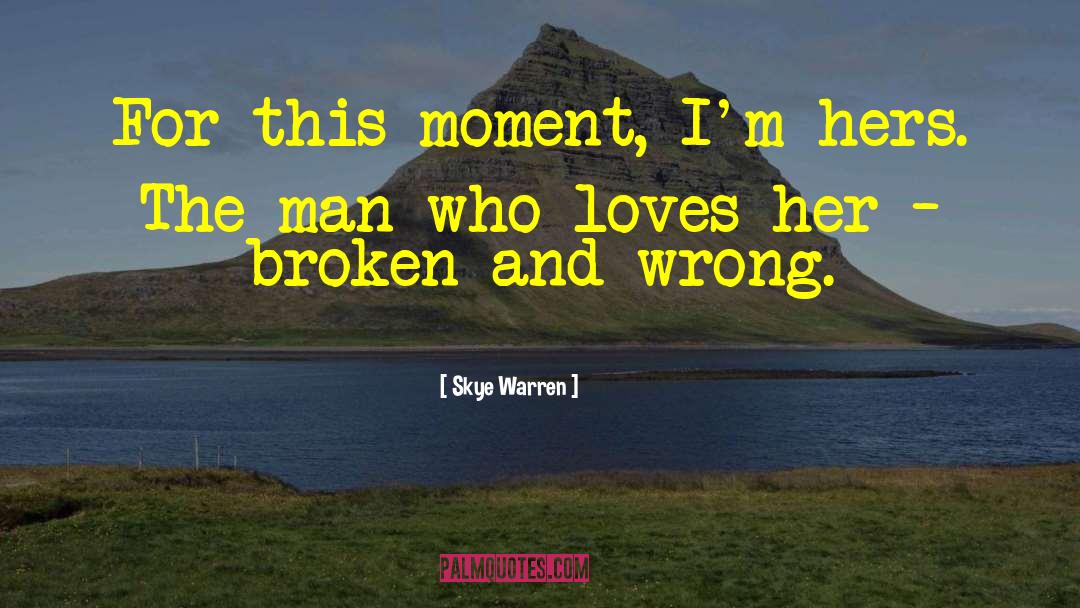 Skye Warren Quotes: For this moment, I'm hers.
