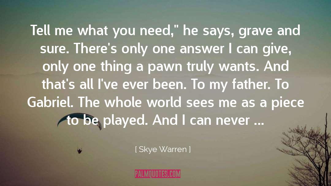 Skye Warren Quotes: Tell me what you need,