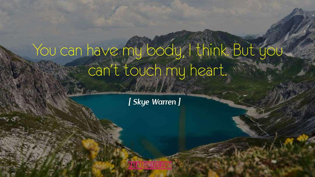 Skye Warren Quotes: You can have my body,
