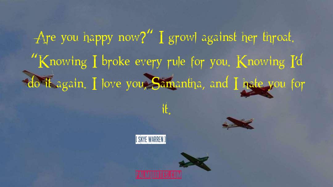 Skye Warren Quotes: Are you happy now?