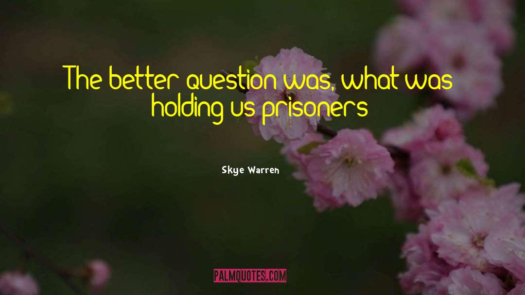 Skye Warren Quotes: The better question was, what