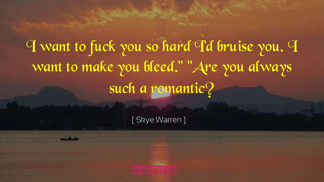 Skye Warren Quotes: I want to fuck you