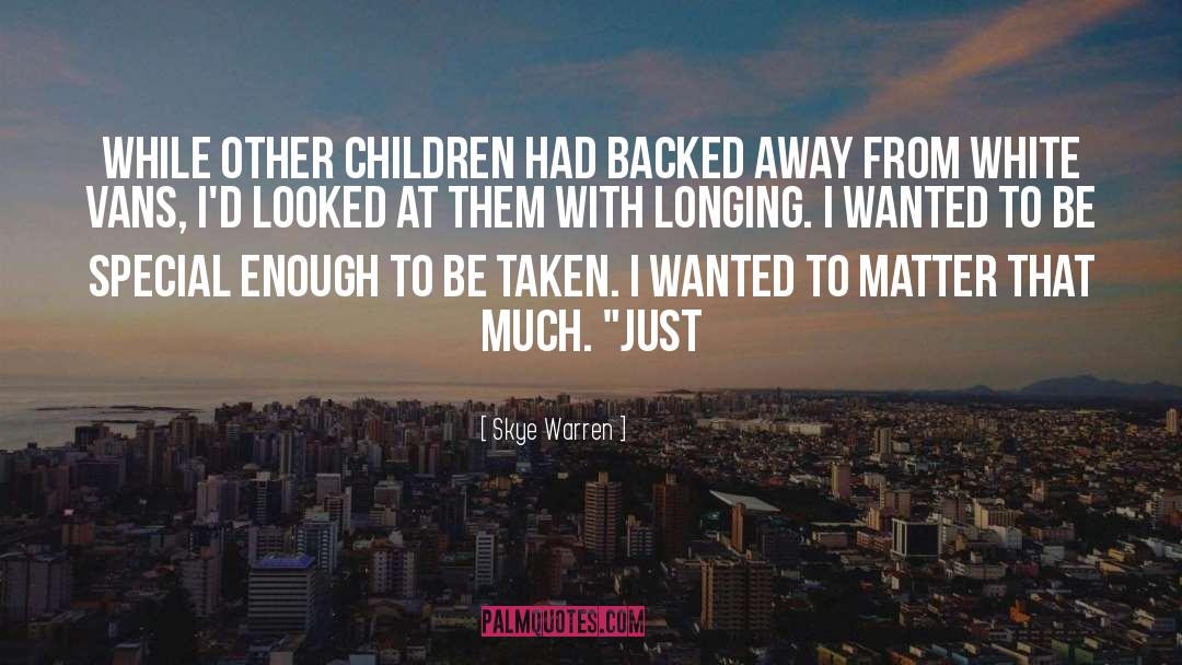 Skye Warren Quotes: While other children had backed