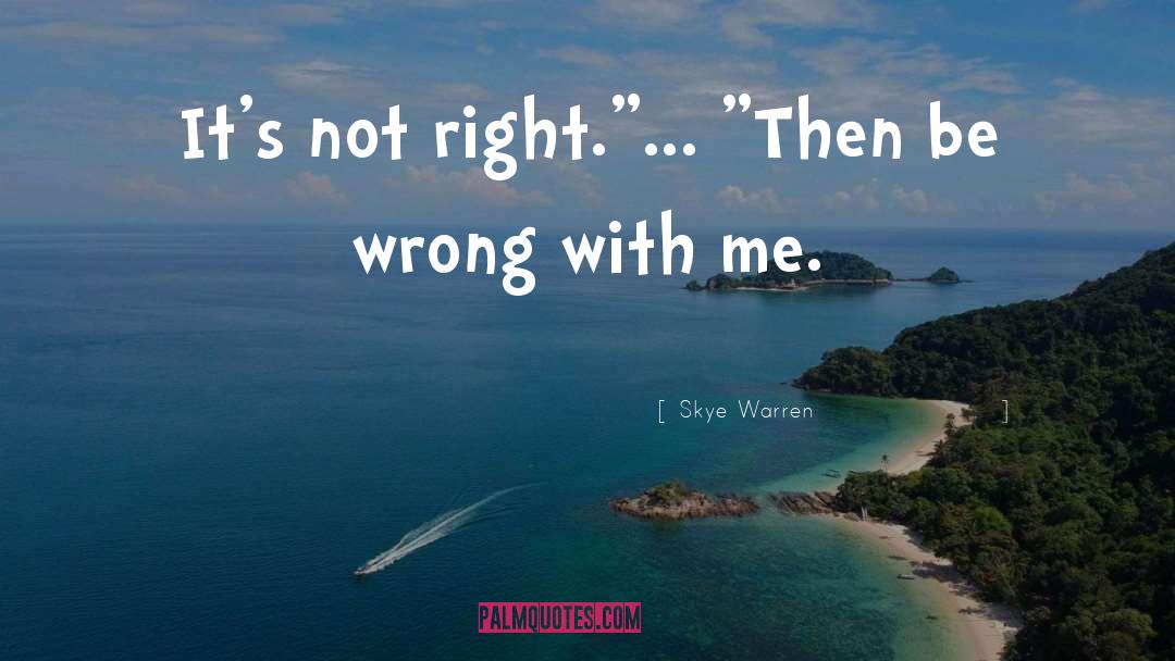 Skye Warren Quotes: It's not right.