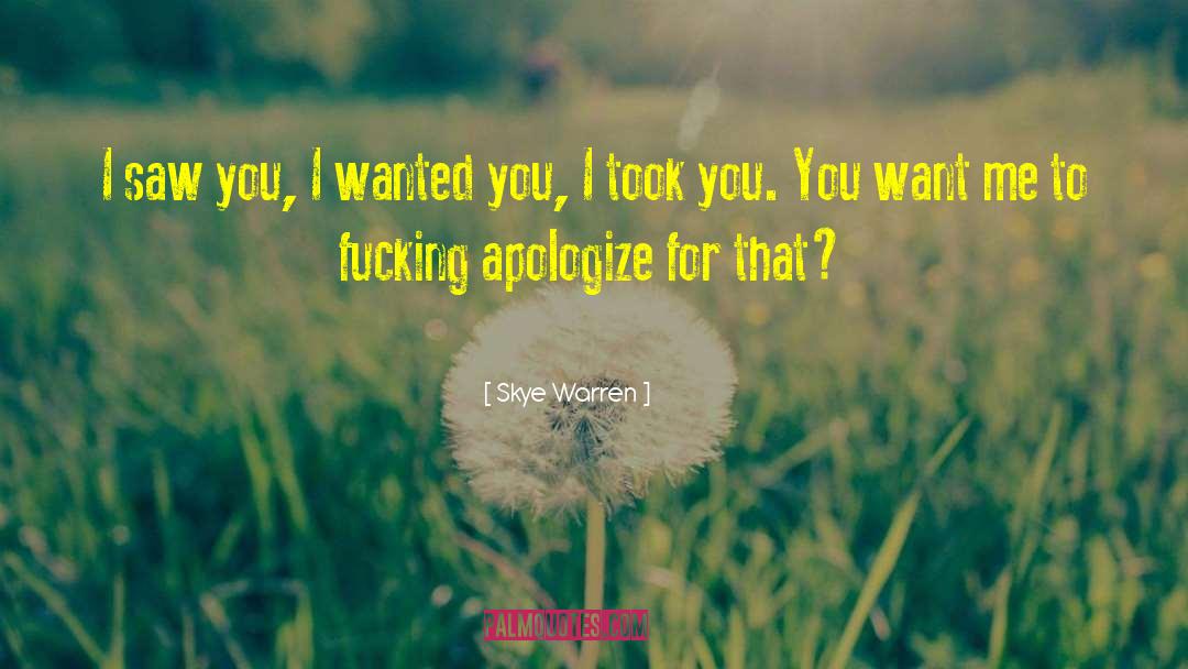 Skye Warren Quotes: I saw you, I wanted