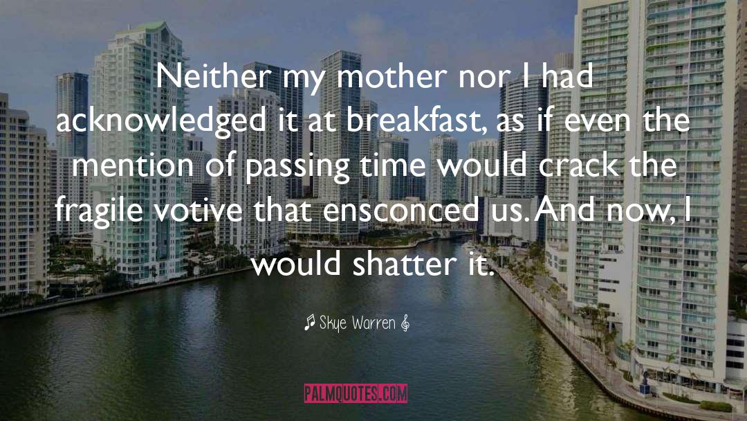 Skye Warren Quotes: Neither my mother nor I