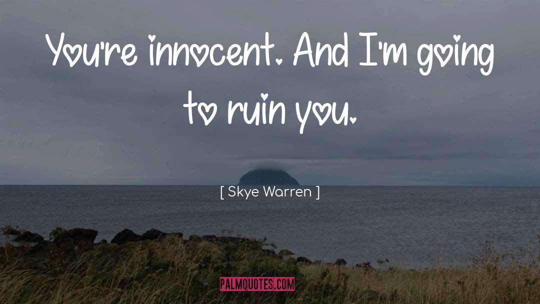 Skye Warren Quotes: You're innocent. And I'm going