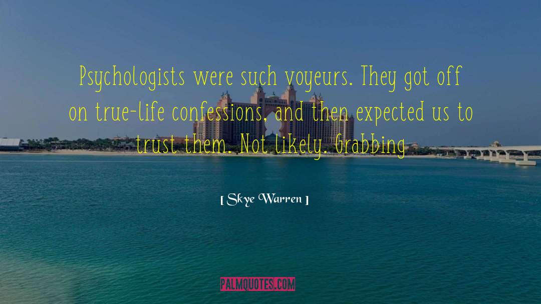 Skye Warren Quotes: Psychologists were such voyeurs. They