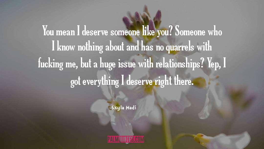 Skyla Madi Quotes: You mean I deserve someone