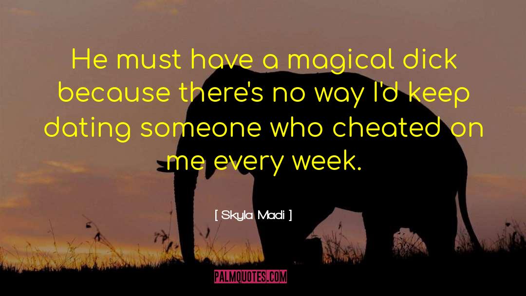 Skyla Madi Quotes: He must have a magical