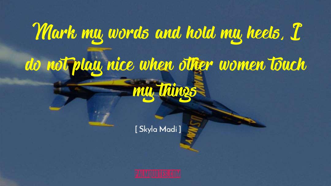 Skyla Madi Quotes: Mark my words and hold