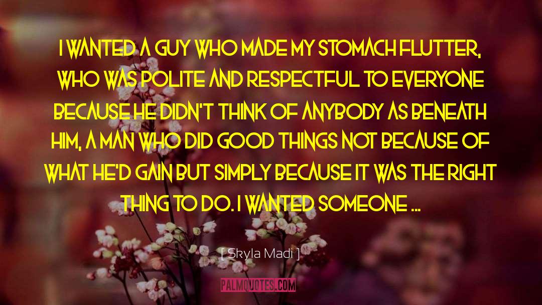 Skyla Madi Quotes: I wanted a guy who