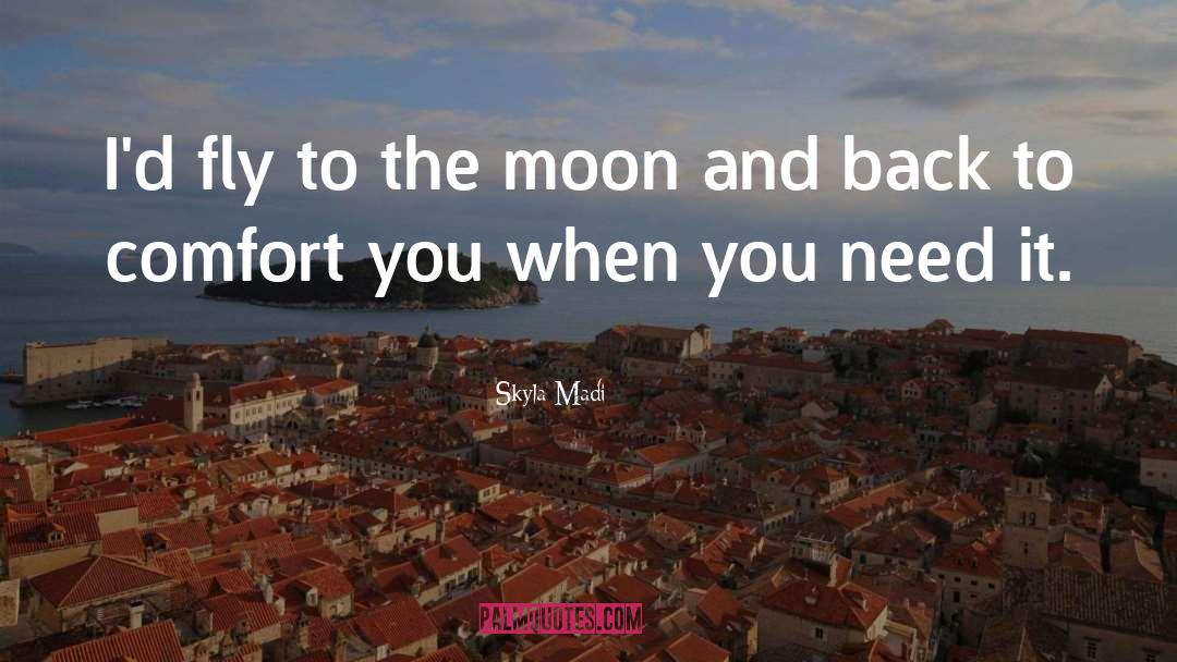 Skyla Madi Quotes: I'd fly to the moon