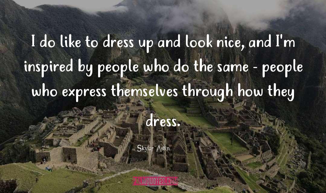 Skylar Astin Quotes: I do like to dress