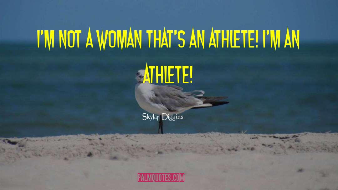 Skylar Diggins Quotes: I'm not a woman that's