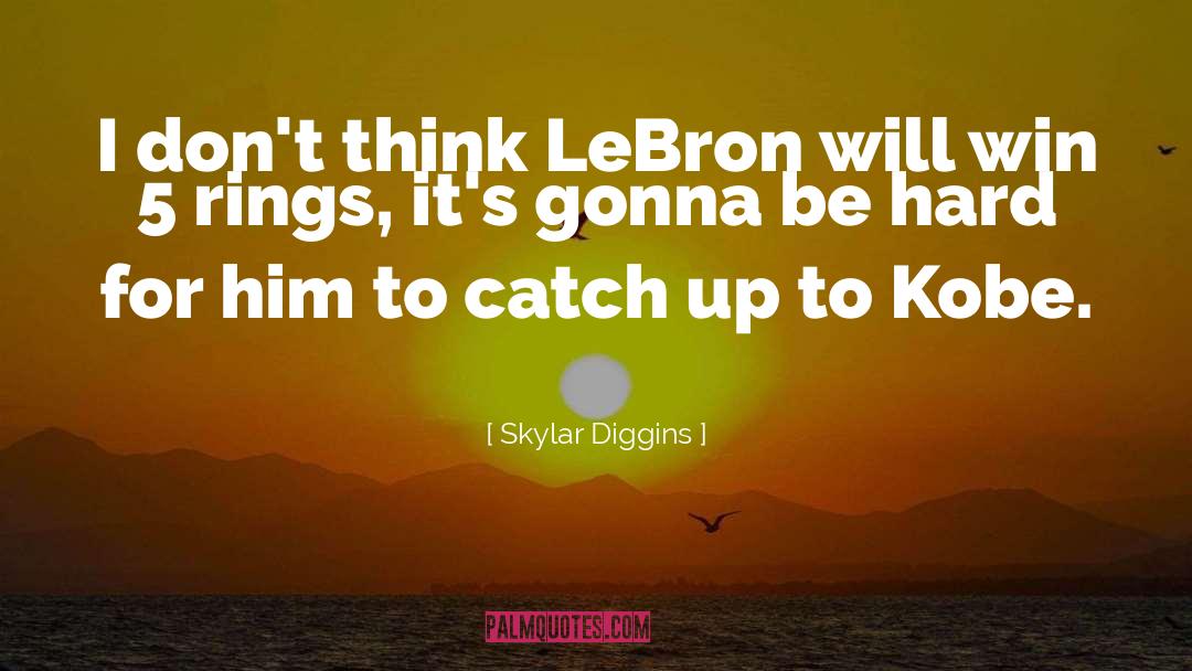 Skylar Diggins Quotes: I don't think LeBron will