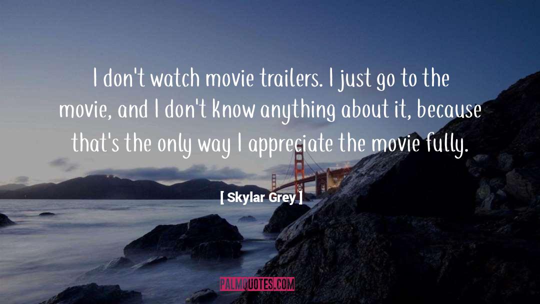 Skylar Grey Quotes: I don't watch movie trailers.