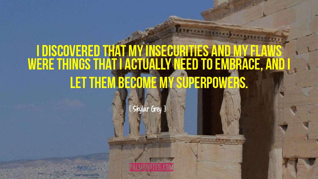 Skylar Grey Quotes: I discovered that my insecurities