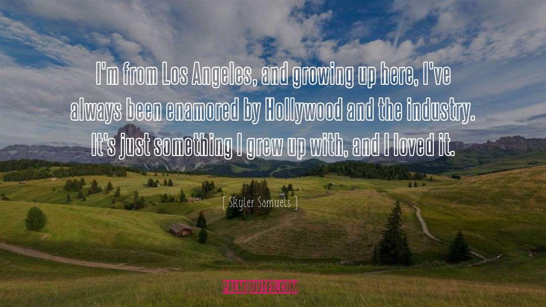 Skyler Samuels Quotes: I'm from Los Angeles, and