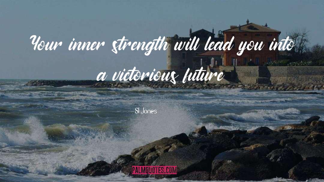 Sl Jones Quotes: Your inner strength will lead