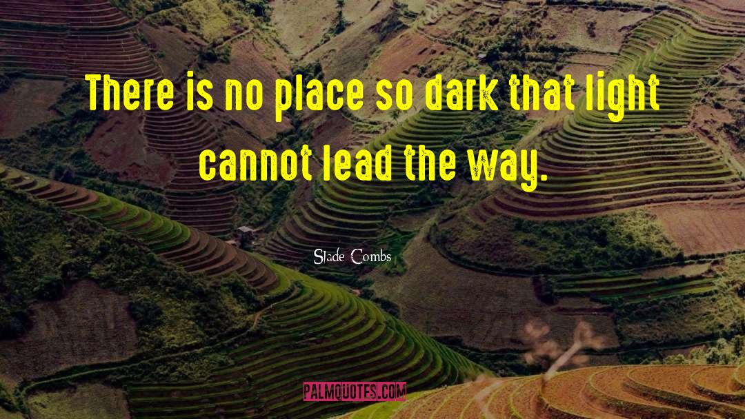 Slade Combs Quotes: There is no place so
