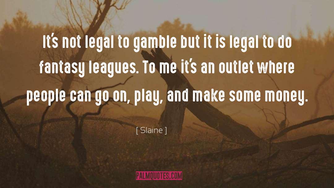 Slaine Quotes: It's not legal to gamble