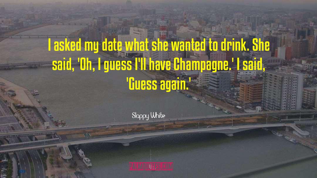 Slappy White Quotes: I asked my date what