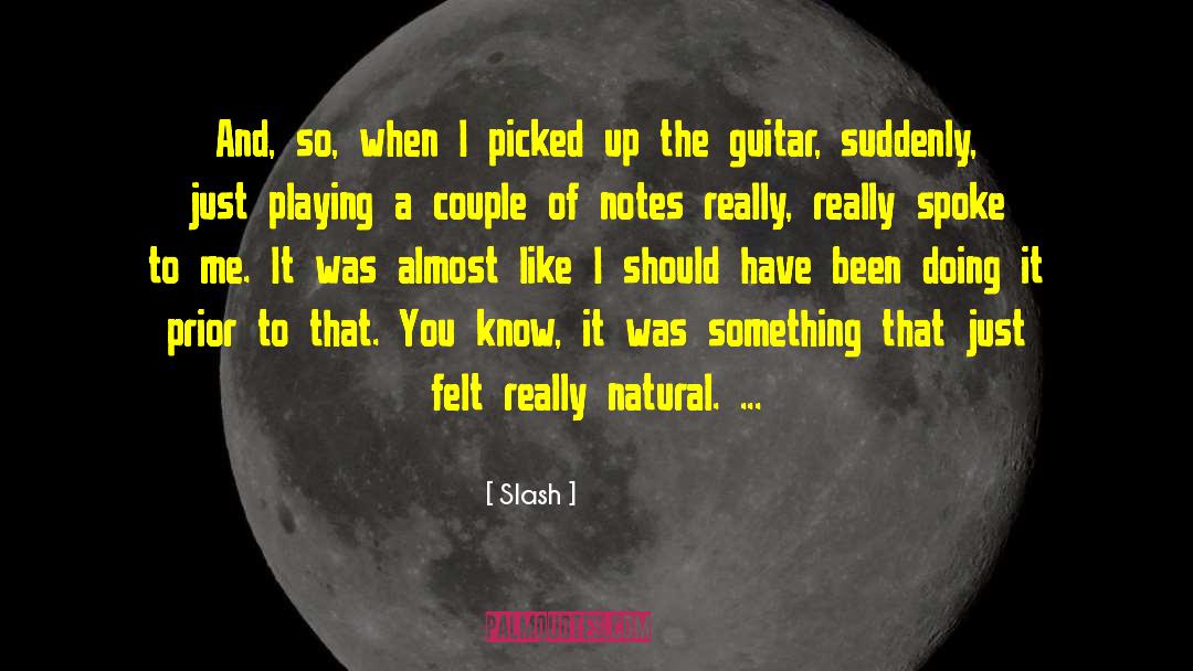 Slash Quotes: And, so, when I picked