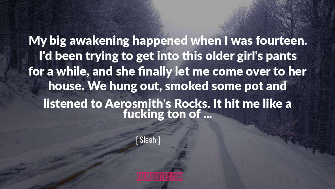 Slash Quotes: My big awakening happened when