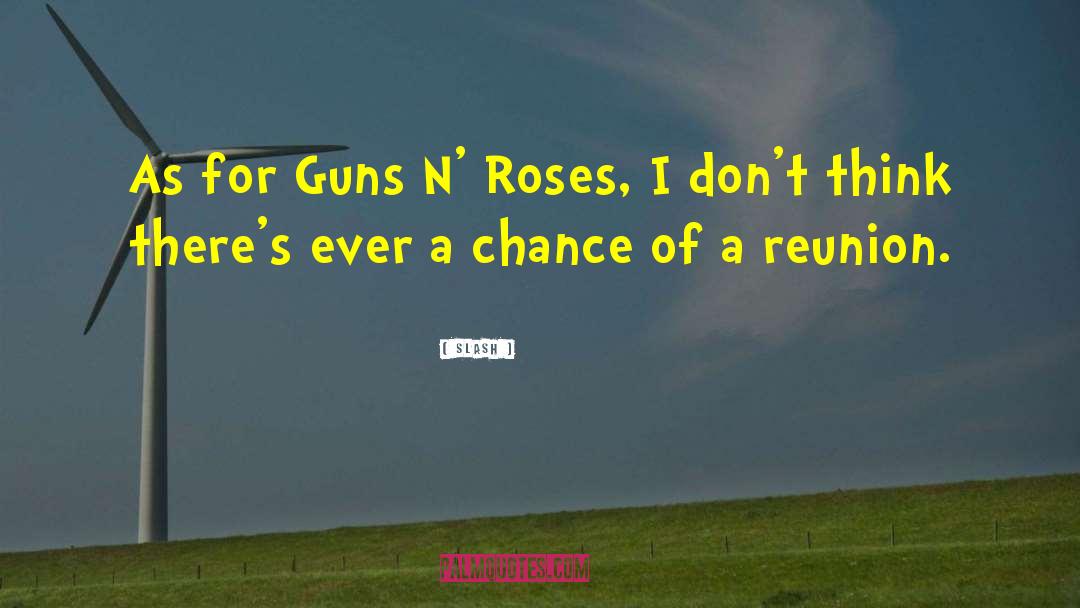 Slash Quotes: As for Guns N' Roses,