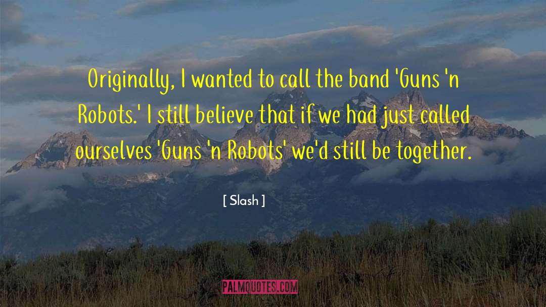 Slash Quotes: Originally, I wanted to call