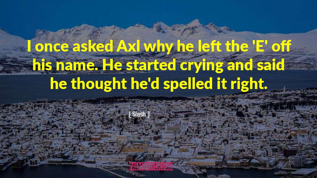 Slash Quotes: I once asked Axl why