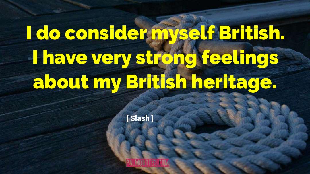 Slash Quotes: I do consider myself British.