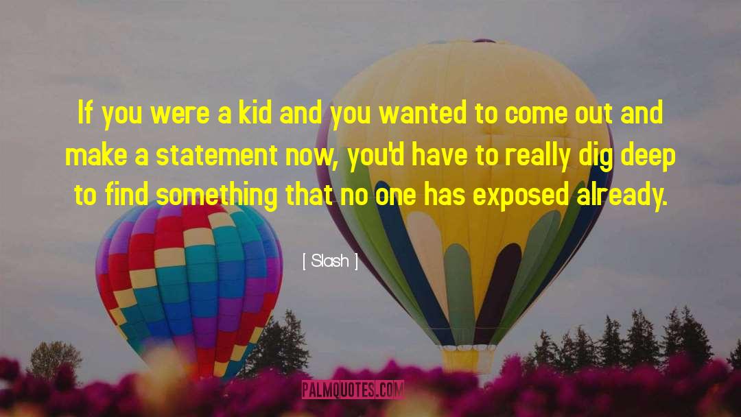 Slash Quotes: If you were a kid