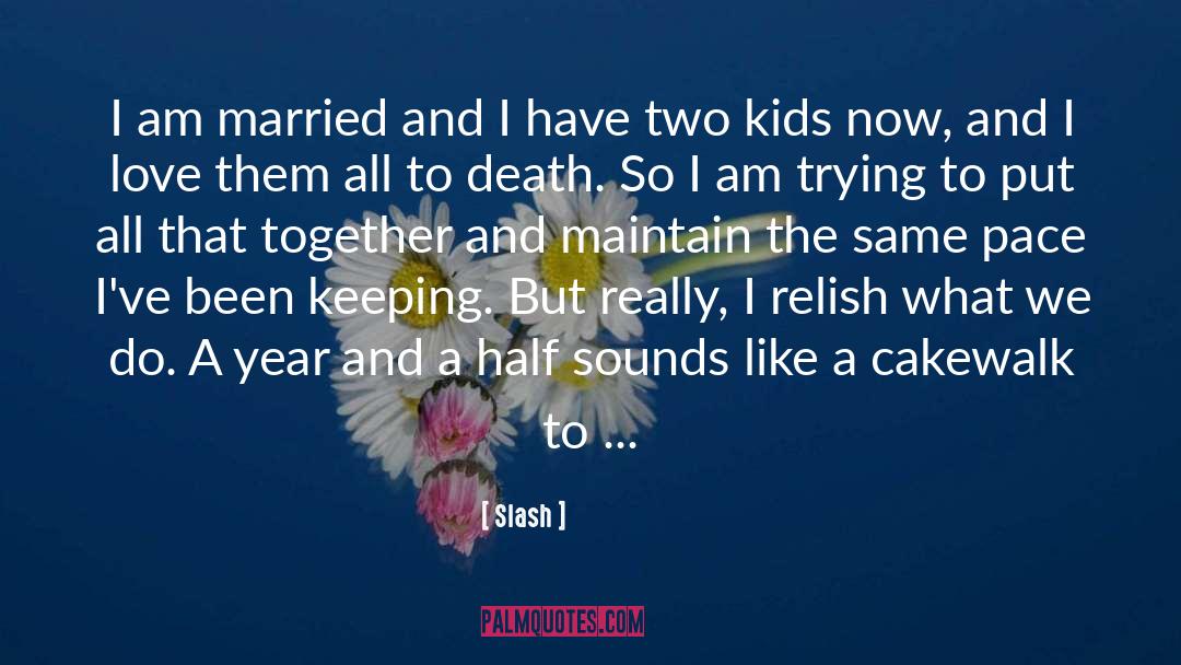 Slash Quotes: I am married and I