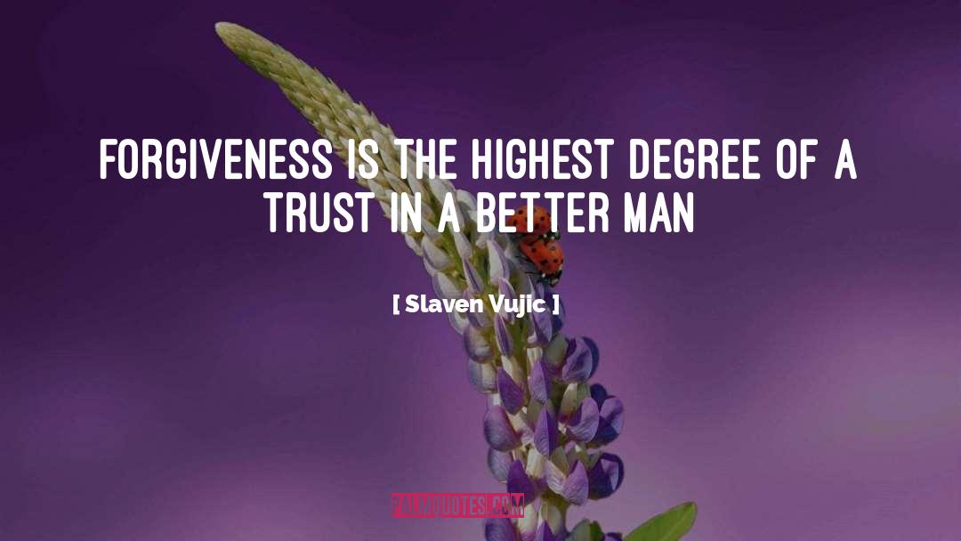 Slaven Vujic Quotes: Forgiveness is the highest degree
