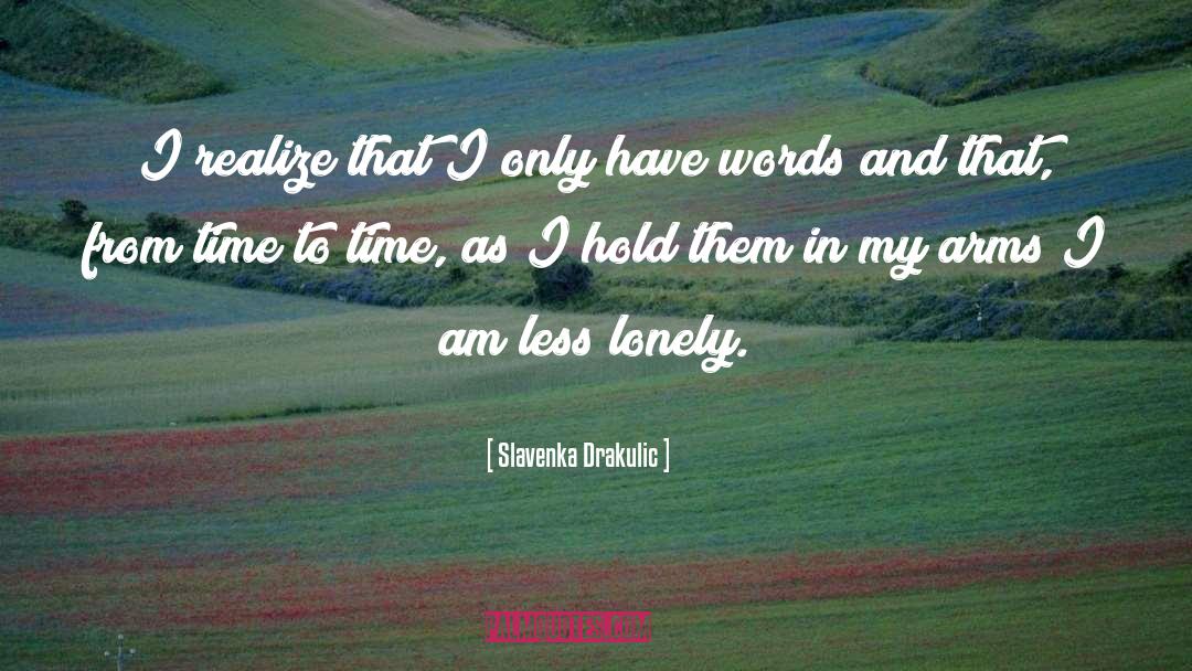 Slavenka Drakulic Quotes: I realize that I only