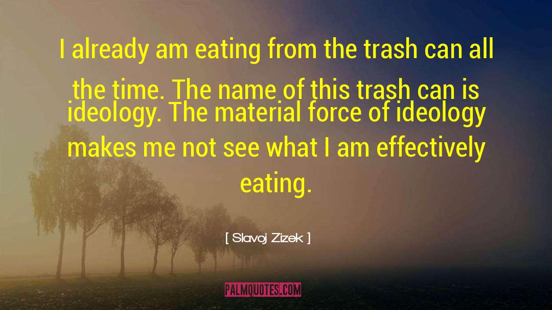 Slavoj Zizek Quotes: I already am eating from