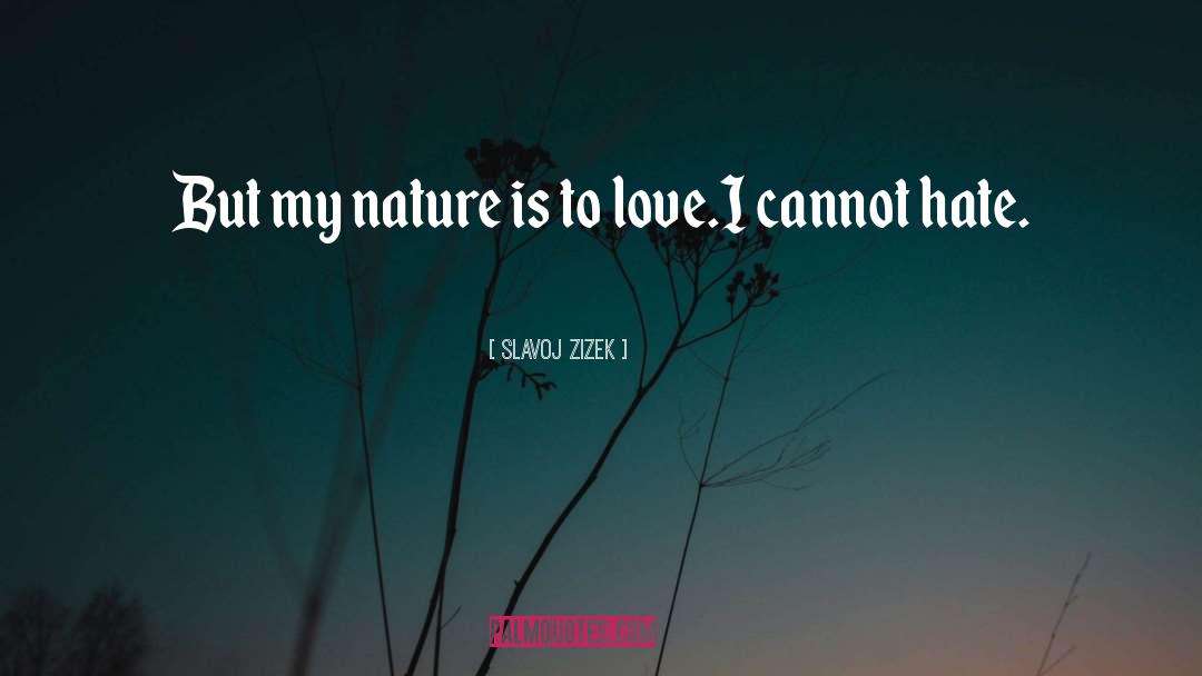 Slavoj Zizek Quotes: But my nature is to