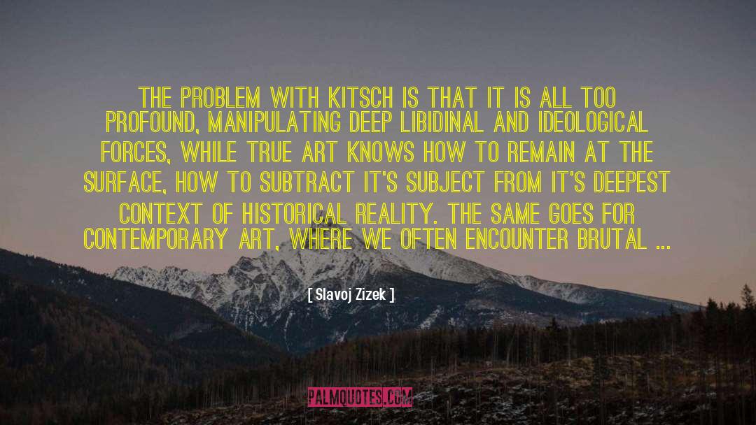 Slavoj Zizek Quotes: The problem with kitsch is