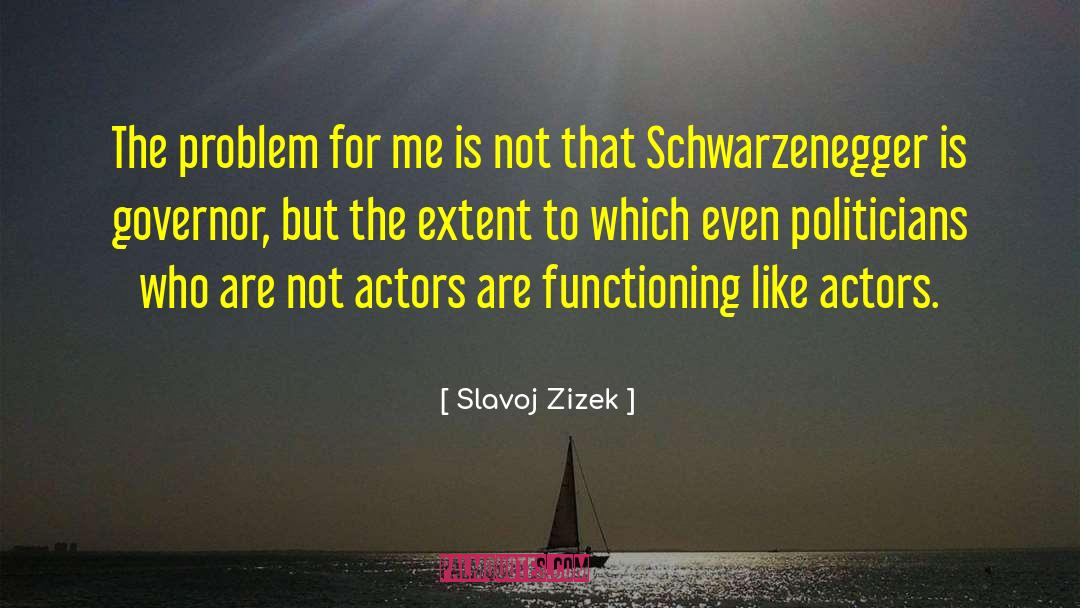 Slavoj Zizek Quotes: The problem for me is