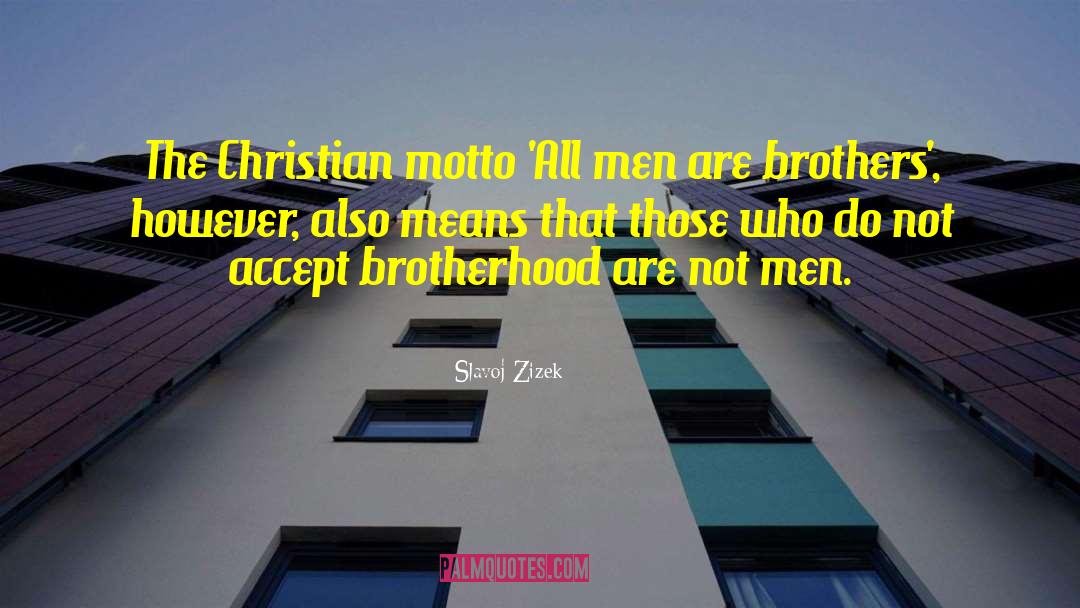 Slavoj Zizek Quotes: The Christian motto 'All men